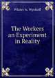The Workers an Experiment in Reality, Wlater A. Wyokoff 