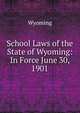 School Laws of the State of Wyoming: In Force June 30, 1901, Wyoming 