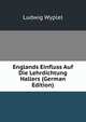 Englands Einfluss Auf Die Lehrdichtung Hallers (German Edition), Ludwig Wyplel 