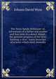 The Swiss family Robinson: or, Adventures of a father and mother and four sons in a desert island ; the genuine progress of the story forming a clear . many branches of science which most immedia, Johann David Wyss 