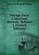 Voyage Dans L'oberland Bernois, Volume 2 (French Edition), Johann Rudolf Wyss 