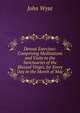 Devout Exercises: Comprising Meditations and Visits to the Sanctuaries of the Blessed Virgin, for Every Day in the Month of May, John Wyse 