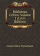 Biblioteca Critica, Volume 1 (Latin Edition), Daniel Albert Wyttenbach 