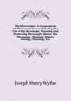 The Microscopist: A Compendium of Microscopic Science Including the Use of the Microscope, Mounting and Preserving Microscopic Objects, the Microscope . Histology, Botany, Geology, Pathology, Etc, Joseph Henry Wythe 