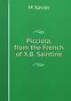 Picciola, from the French of X.B. Saintine, M Xavier 