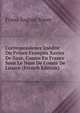 Correspondence Inedite Du Prince Francois Xavier De Saxe, Connu En France Sous Le Nom De Comte De Lusace (French Edition), Franz August Xaver 
