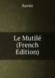 Le Mutile (French Edition), Xavier 