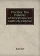 Picciola: The Prisoner of Finestrella: Or, Captivity Captive, Xavier 