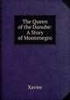 The Queen of the Danube: A Story of Montenegro, Xavier 