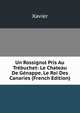Un Rossignol Pris Au Trebuchet: Le Chateau De Genappe. Le Roi Des Canaries (French Edition), Xavier 
