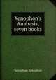 Xenophon's Anabasis, seven books, Xenophon 