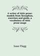 A writer of Attic prose: models from Xenophon, exercises and guide, a vocabulary of Attic prose usage, Isaac Flagg 