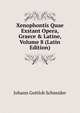 Xenophontis Quae Exstant Opera, Graece & Latine, Volume 8 (Latin Edition), Johann Gottlob Schneider 