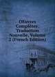 OEuvres Completes: Traduction Nouvelle, Volume 2 (French Edition), 
