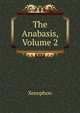 The Anabasis, Volume 2, Xenophon 