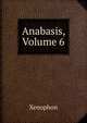 Anabasis, Volume 6, Xenophon 
