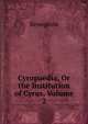 Cyropaedia, Or the Institution of Cyrus, Volume 2, Xenophon 