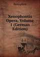 Xenophontis Opera, Volume 1 (German Edition), Xenophon 