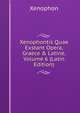Xenophontis Quae Exstant Opera, Graece & Latine, Volume 6 (Latin Edition), Xenophon 