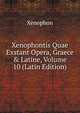 Xenophontis Quae Exstant Opera, Graece & Latine, Volume 10 (Latin Edition), Xenophon 