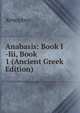 Anabasis: Book I -Iii, Book 1 (Ancient Greek Edition), Xenophon 