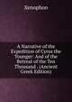 A Narrative of the Expedition of Cyrus the Younger: And of the Retreat of the Ten Thousand . (Ancient Greek Edition), Xenophon 