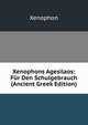 Xenophons Agesilaos: Fur Den Schulgebrauch (Ancient Greek Edition), Xenophon 