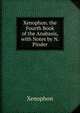 Xenophon. the Fourth Book of the Anabasis, with Notes by N. Pinder, Xenophon 