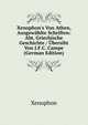 Xenophon's Von Athen, Ausgew?hlte Schriften: Abt. Griechische Geschichte / ?bersiht Von J.F.C. Campe (German Edition), Xenophon 