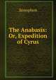 The Anabasis: Or, Expedition of Cyrus, Xenophon 