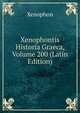 Xenophontis Historia Graeca, Volume 200 (Latin Edition), Xenophon 