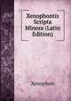 Xenophontis Scripta Minora (Latin Edition), Xenophon 