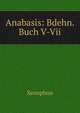 Anabasis: Bdehn. Buch V-Vii, Xenophon 