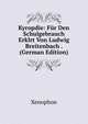 Kyropdie: Fur Den Schulgebrauch Erklrt Von Ludwig Breitenbach . (German Edition), Xenophon 
