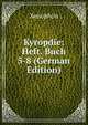Kyropdie: Heft. Buch 5-8 (German Edition), Xenophon 