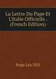 La Lettre Du Pape Et L'Italie Officielle . (French Edition), Pope Leo XIII 