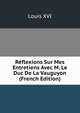 Reflexions Sur Mes Entretiens Avec M. Le Duc De La Vauguyon (French Edition), Louis XVI 