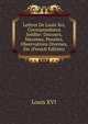 Lettres De Louis Xvi, Correspondance Inedite: Discours, Maximes, Pensees, Observations Diverses, Etc (French Edition), Louis XVI 