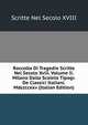 Raccolta Di Tragedie Scritte Nel Secolo Xviii. Volume Ii. Milano Dalla Scoieta Tipogr. De Classici Italiani. Mdccccxxv (Italian Edition), Scritte Nel Secolo XVIII 