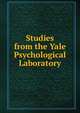 Studies from the Yale Psychological Laboratory, 