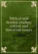 Biblical and Semitic studies: critical and historical essays, 