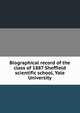 Biographical record of the class of 1887 Sheffield scientific school, Yale University, 