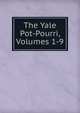 The Yale Pot-Pourri, Volumes 1-9, 