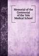 Memorial of the Centennial of the Yale Medical School, 