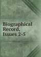 Biographical Record, Issues 2-5, 