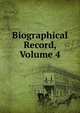 Biographical Record, Volume 4, 