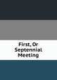 First, Or Septennial Meeting, 