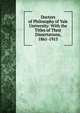 Doctors of Philosophy of Yale University: With the Titles of Their Dissertations, 1861-1915, 