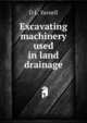 Excavating machinery used in land drainage, D L. Yarnell 