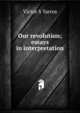 Our revolution; essays in interpretation, Victor S Yarros 